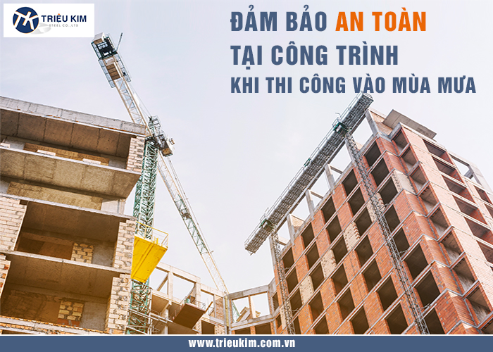 Đảm bảo an toàn tại công trình khi thi công vào mùa mưa
